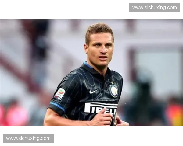 维迪奇加盟国际米兰后防重塑蓝黑军团辉煌新征程